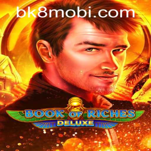 Exploring the World of Book of Riches Deluxe: A Comprehensive Guide with BK8
