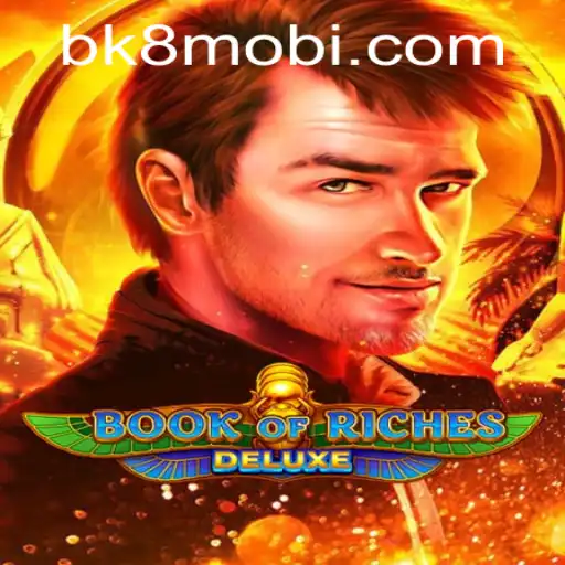 Exploring the World of Book of Riches Deluxe: A Comprehensive Guide with BK8
