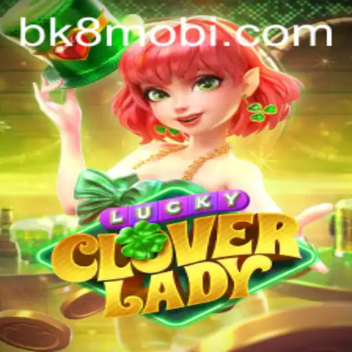 Exploring the Excitement of LuckyCloverLady and the BK8 Phenomenon